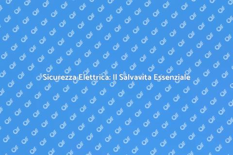 Salvavita per Impianti Elettrici Speciali