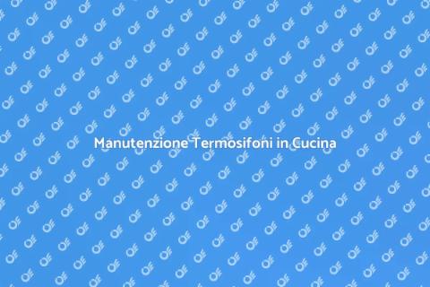 Pulizia Termosifoni in Cucina