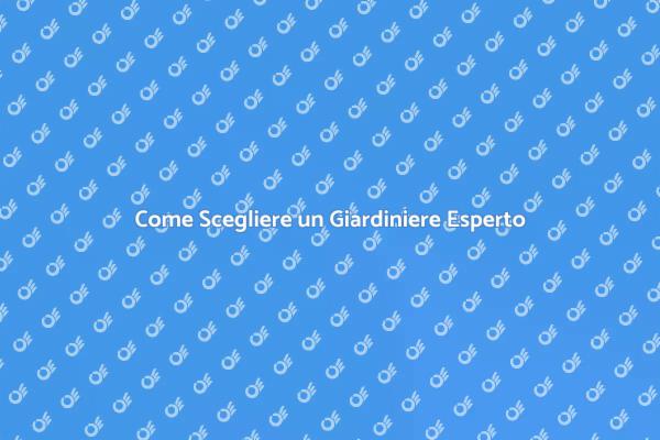Scegliere il Giardiniere Perfetto