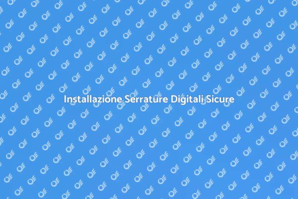 Serrature Digitali: La Nuova Sicurezza
