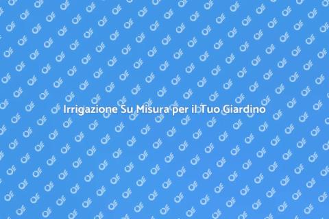 Consulenza Irrigazione Giardino Efficiente