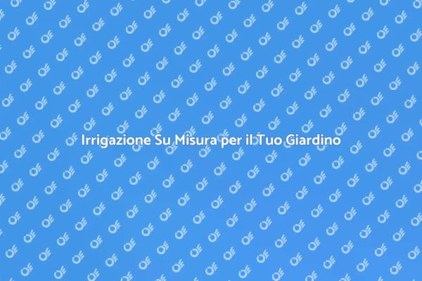 Irrigazione Efficiente per il Tuo Giardino