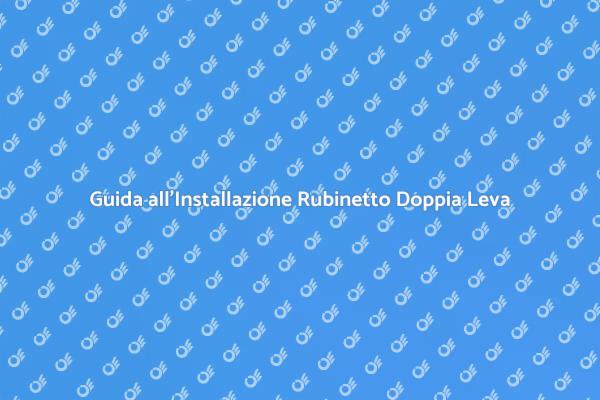 Rubinetto Doppia Leva: Installazione Facile