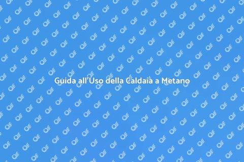 Utilizzo Efficiente della Caldaia a Metano