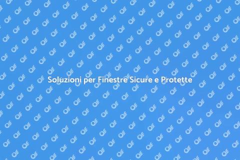 Proteggi le Finestre della Tua Casa