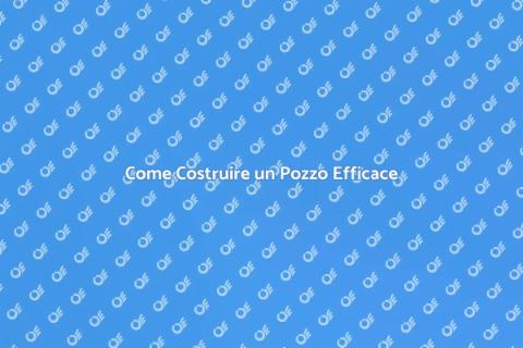 Costruire un Pozzo: Guida Completa