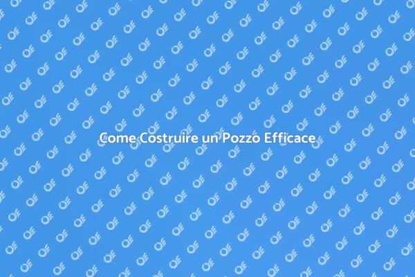 L'Arte di Costruire un Pozzo