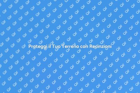 Recinzione Agricola: Guida alla Sicurezza