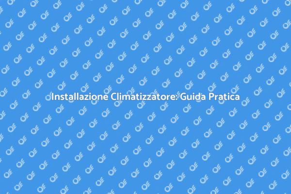 Come Installare un Impianto di Climatizzazione