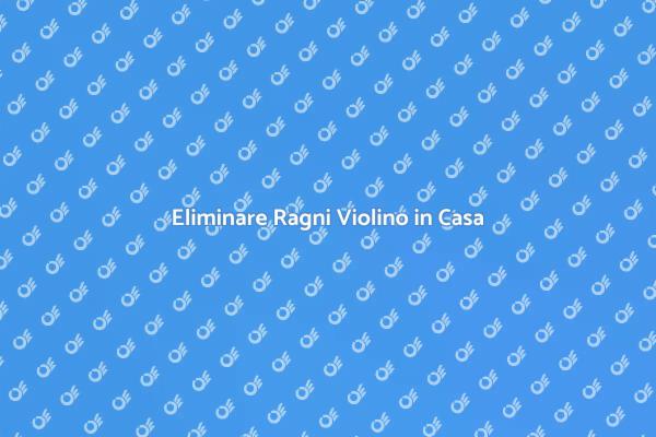 Soluzioni per Sterminare Ragni Violino
