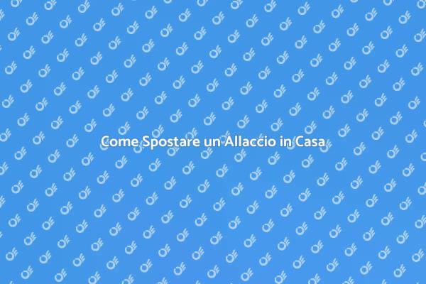 Ristrutturazioni: Spostare un Allaccio