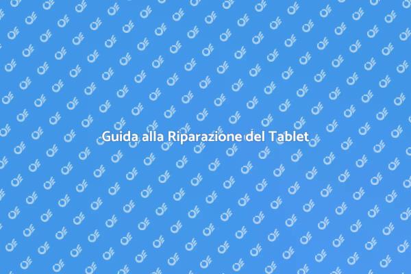Riparazione Tablet: Soluzioni Efficaci