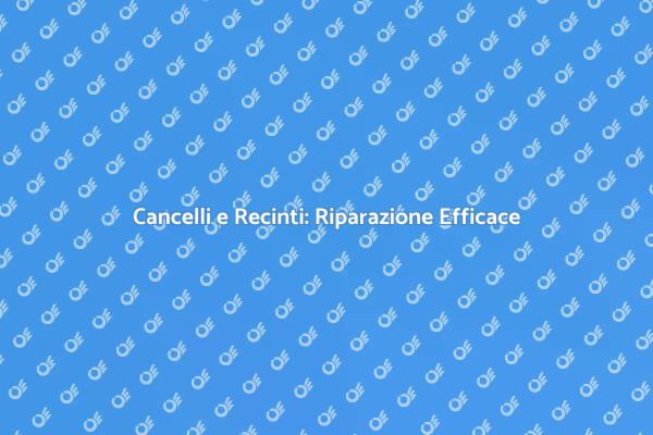 Sicurezza e Design: Ripara i Tuoi Cancelli