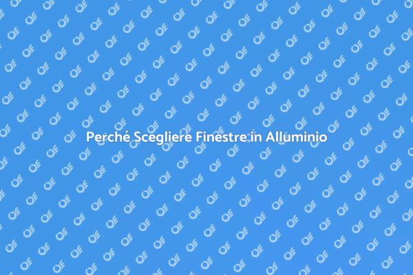 Finestre in Alluminio: Scelta Intelligente