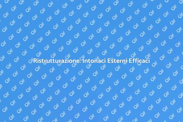 Intonaci Esterni: Stile e Protezione
