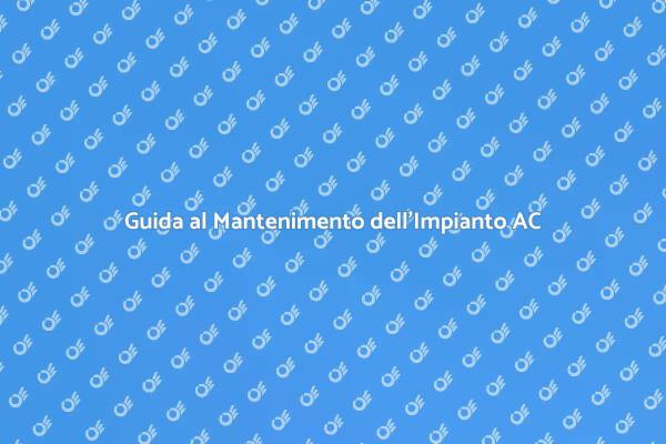 Come Mantenere il Tuo Impianto di Condizionamento