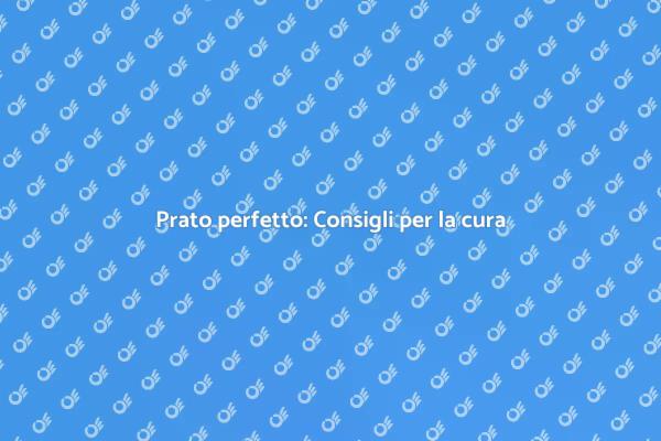 Guida alla cura del prato fiorente
