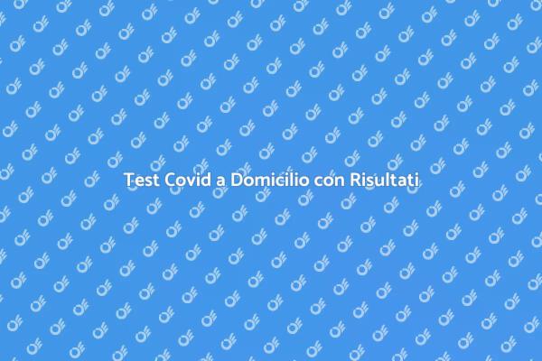 Test Covid a Casa: Risultati Online