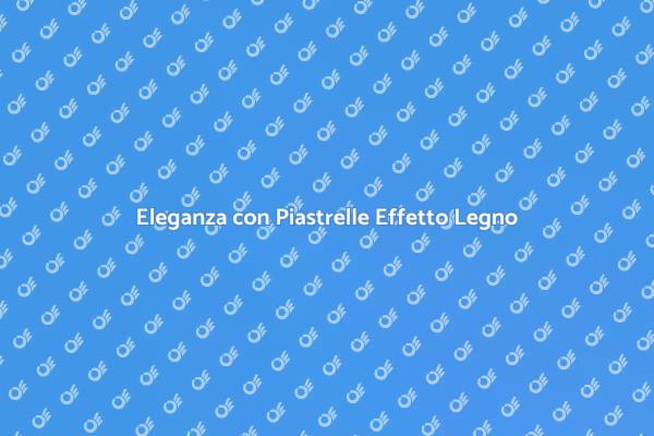 Piastrelle Effetto Legno per il Tuo Spazio