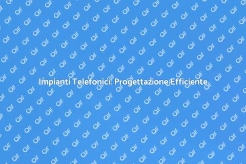 Progettazione Impianti Telefonici