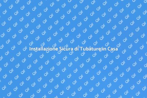 Posa Tubature per la Casa: Guida Completa