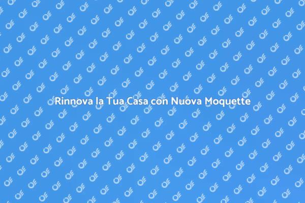 Trasforma i Tuoi Spazi con la Moquette