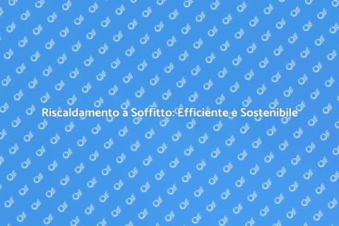 Riscaldamento a Soffitto: Comfort Innovativo