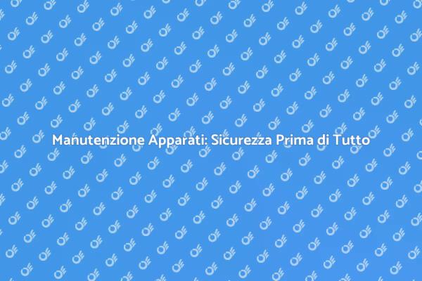 Sicurezza e Manutenzione degli Apparati