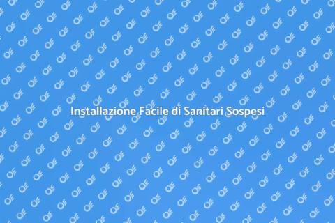 Sanitari Sospesi: Installazione Facile