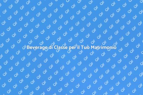 Servizio Beverage per Matrimoni Eleganti
