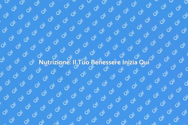 Migliora la Tua Salute con Nutrizione