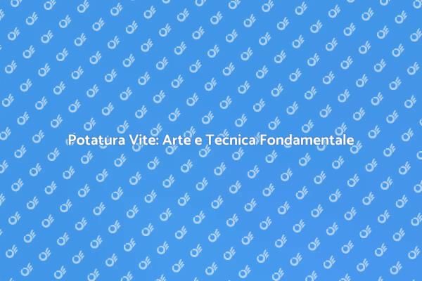 Potatura Verde: Fondamentale per il Raccolto