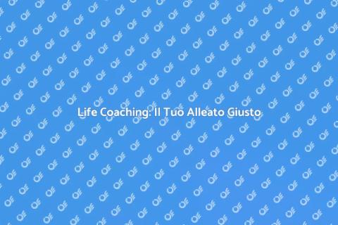 Life Coaching: Scopri i Vantaggi