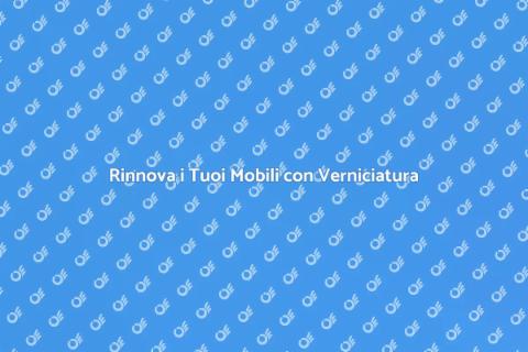 Verniciatura Mobili: Rinnova la Tua Casa