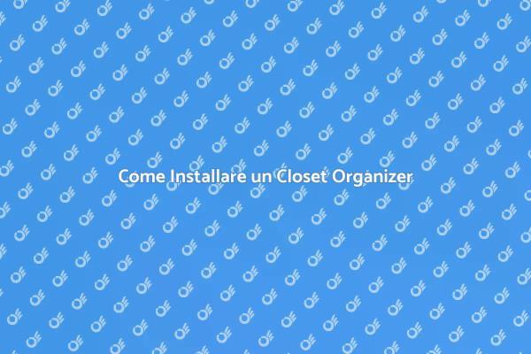Guida all'Installazione di un Closet Organizer
