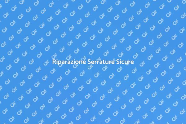 Come Riparare Serrature Sicure