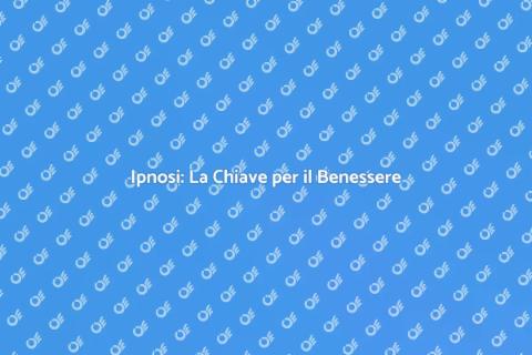 Ipnosi Terapia: Un Nuovo Benessere