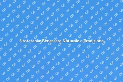 Fitoterapia: Salute e Natura in Armonia