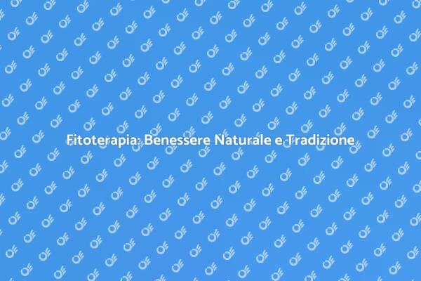 Fitoterapia: Piante per il Benessere