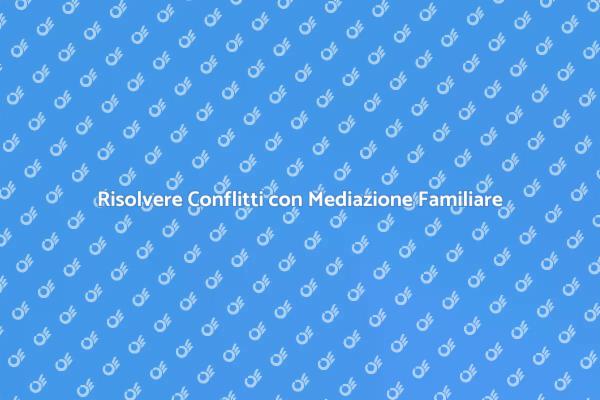 Mediazione Familiare: Ripristina Armonia