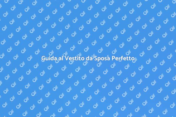 Come Scegliere il Vestito da Sposa