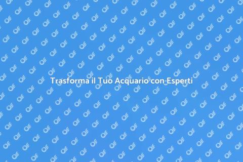 Consulenza Personalizzata per Acquari