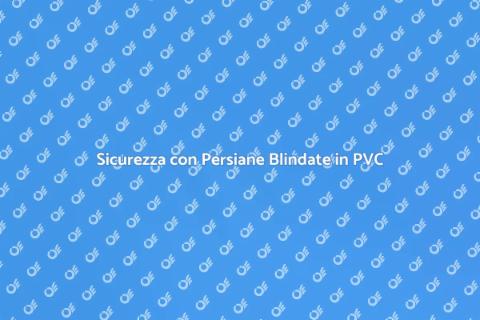 Persiane Blindate: Sicurezza in Casa