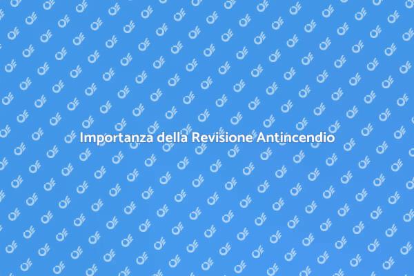 Sicurezza con la Revisione Antincendio