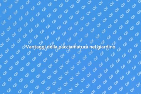 Pacciamatura per il tuo giardino