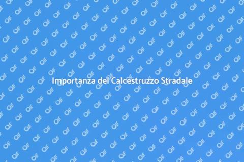 Calcestruzzo per Strade e Autostrade