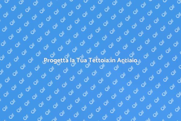 Costruzione di una Tettoia in Acciaio