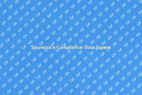 Sicurezza e Normative: Fondamentali da Conoscere
