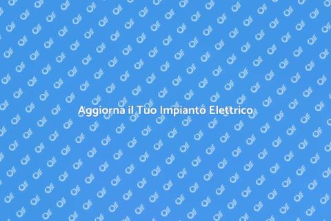 Rinnova il Tuo Impianto Elettrico