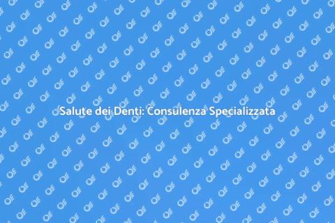 Consulenza Odontoiatrica Esperta